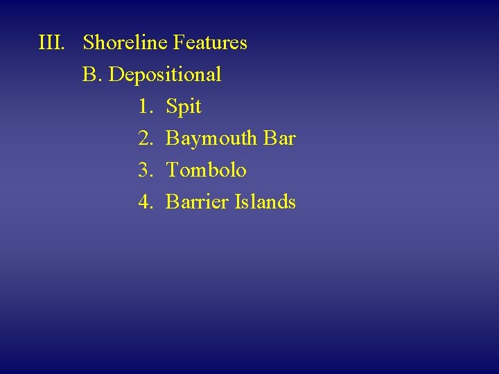 III. Shoreline Features B. Depositional 1. Spit 2. Baymouth Bar 3. Tombolo 4. Barrier