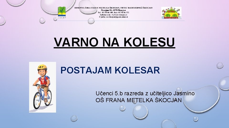 VARNO NA KOLESU POSTAJAM KOLESAR Učenci 5. b razreda z učiteljico Jasmino OŠ FRANA