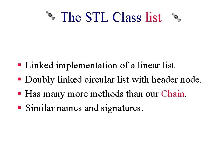 The STL Class list § § Linked implementation of a linear list. Doubly linked