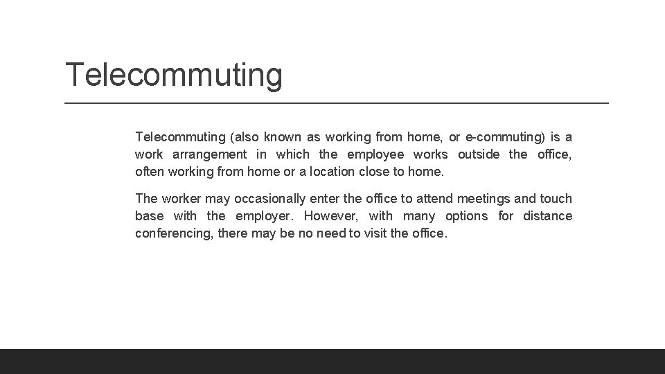 Telecommuting (also known as working from home, or e-commuting) is a work arrangement in