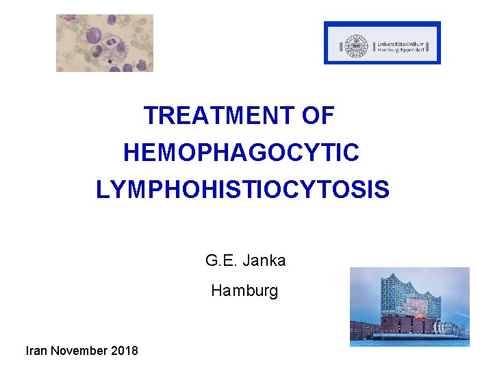 TREATMENT OF HEMOPHAGOCYTIC LYMPHOHISTIOCYTOSIS G. E. Janka Hamburg Iran November 2018 
