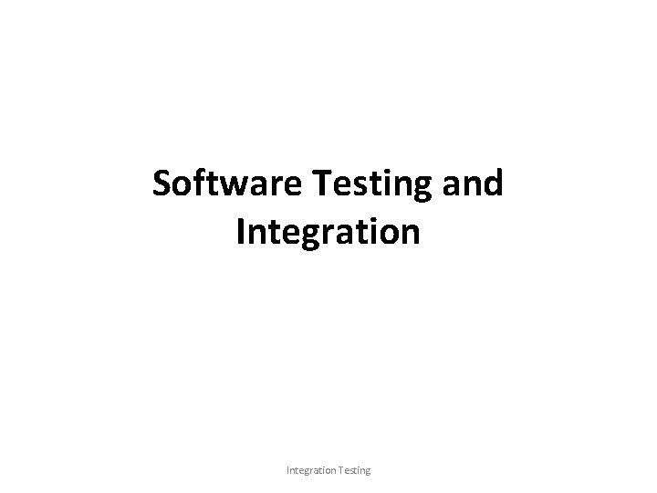Software Testing and Integration Testing 