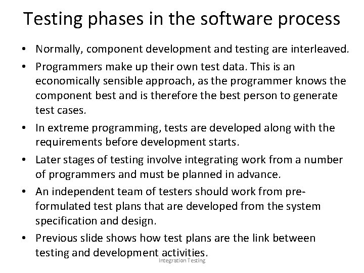 Testing phases in the software process • Normally, component development and testing are interleaved.