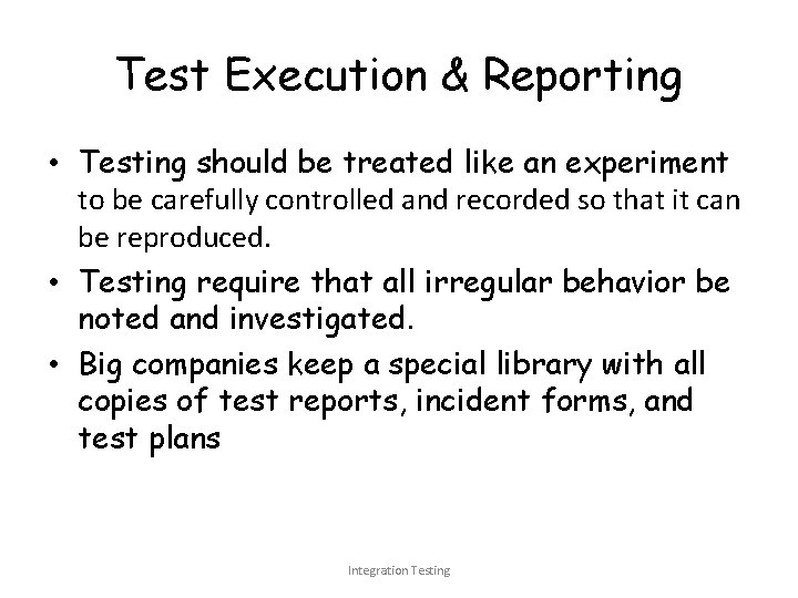 Test Execution & Reporting • Testing should be treated like an experiment to be