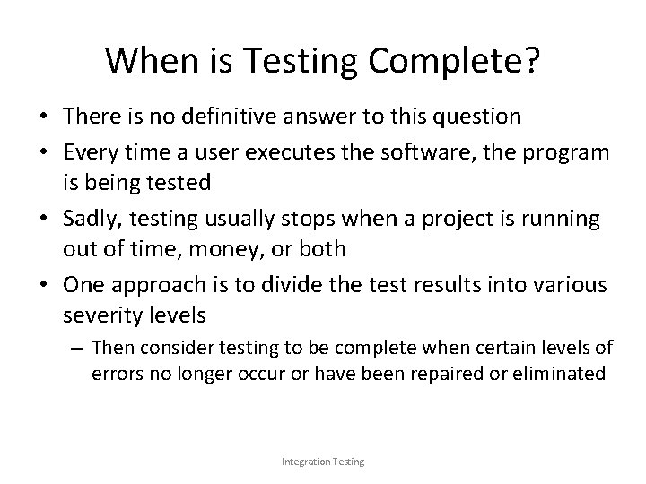 When is Testing Complete? • There is no definitive answer to this question •