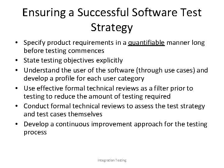 Ensuring a Successful Software Test Strategy • Specify product requirements in a quantifiable manner