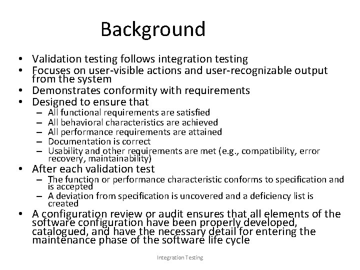 Background • Validation testing follows integration testing • Focuses on user-visible actions and user-recognizable