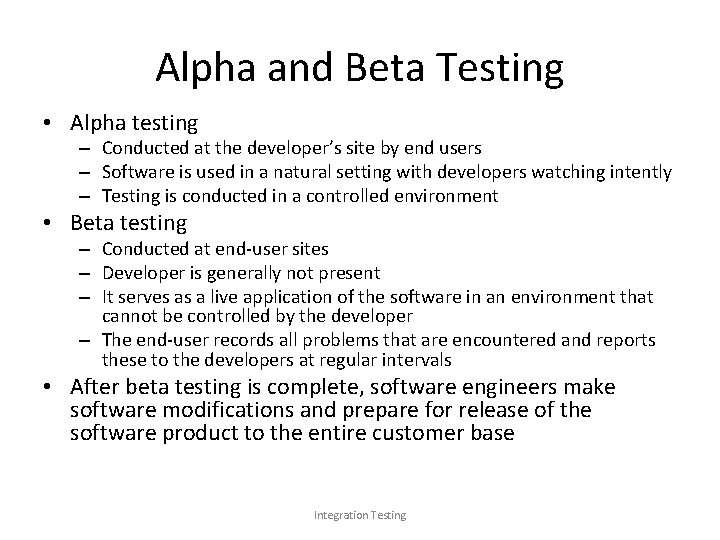 Alpha and Beta Testing • Alpha testing – Conducted at the developer’s site by