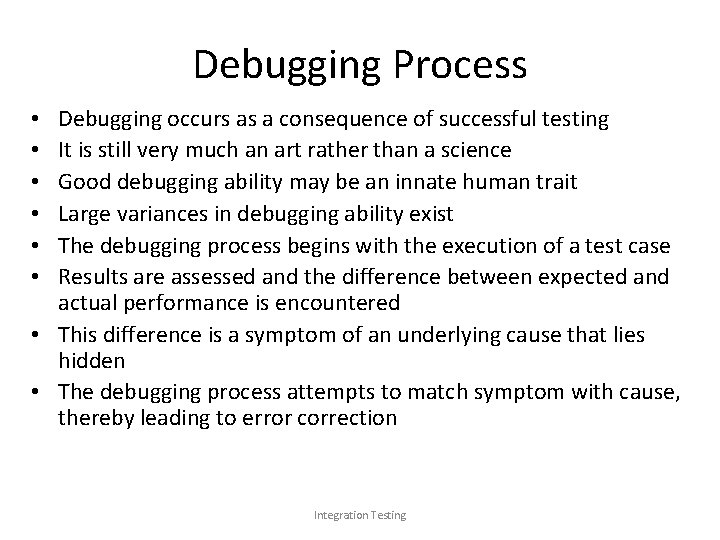 Debugging Process Debugging occurs as a consequence of successful testing It is still very