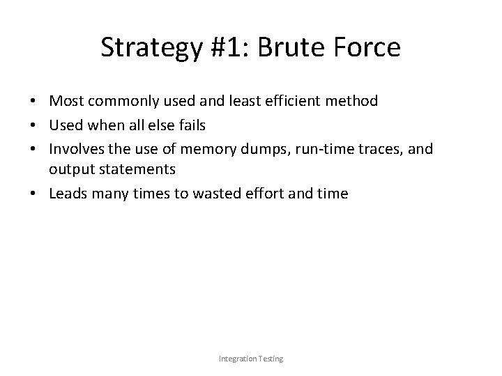 Strategy #1: Brute Force • Most commonly used and least efficient method • Used