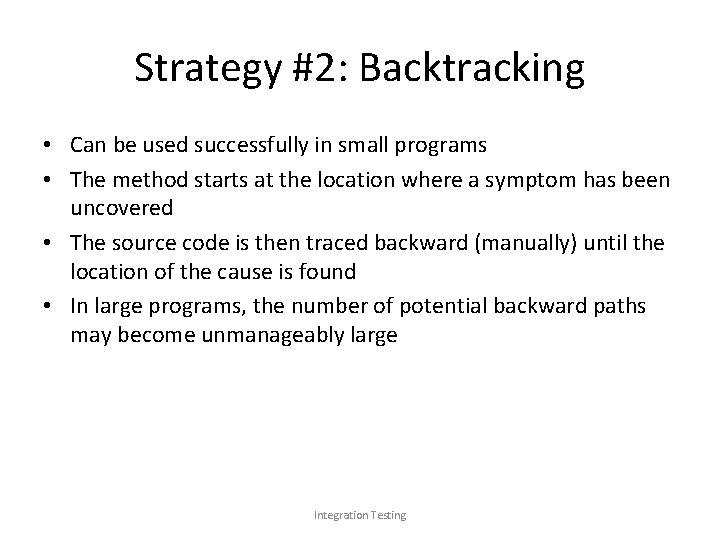 Strategy #2: Backtracking • Can be used successfully in small programs • The method