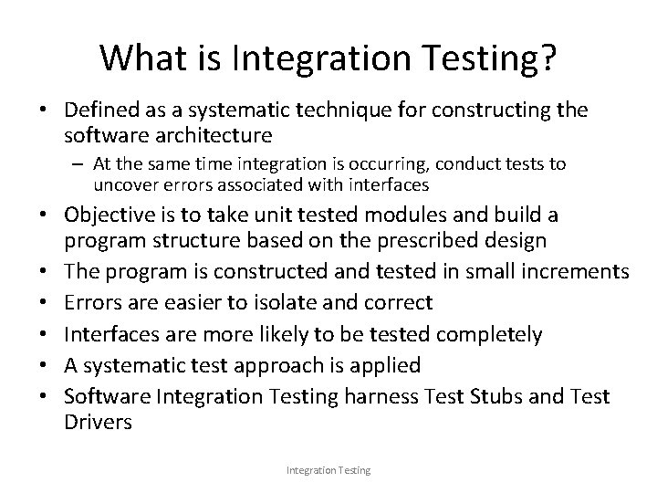 What is Integration Testing? • Defined as a systematic technique for constructing the software