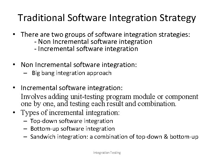 Traditional Software Integration Strategy • There are two groups of software integration strategies: -