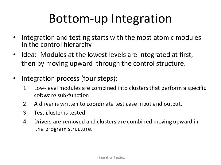 Bottom-up Integration • Integration and testing starts with the most atomic modules in the