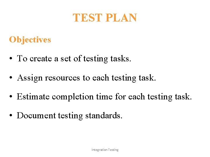 TEST PLAN Objectives • To create a set of testing tasks. • Assign resources