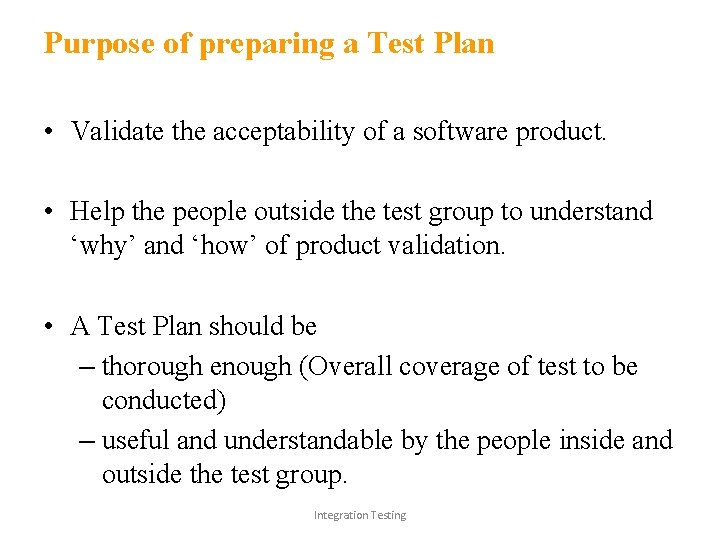 Purpose of preparing a Test Plan • Validate the acceptability of a software product.