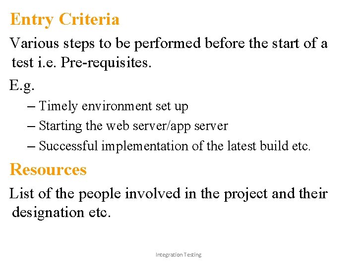 Entry Criteria Various steps to be performed before the start of a test i.