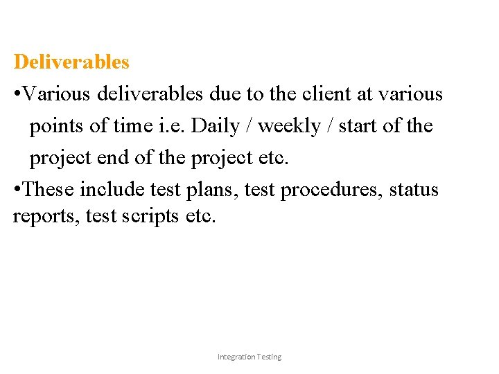 Deliverables • Various deliverables due to the client at various points of time i.