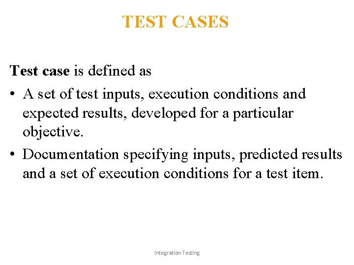 TEST CASES Test case is defined as • A set of test inputs, execution