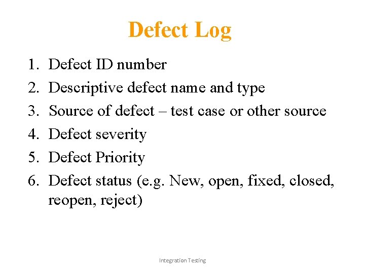 Defect Log 1. 2. 3. 4. 5. 6. Defect ID number Descriptive defect name