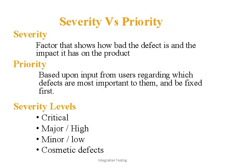 Severity Vs Priority Severity Factor that shows how bad the defect is and the
