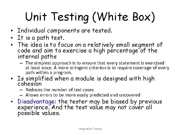 Unit Testing (White Box) • Individual components are tested. • It is a path