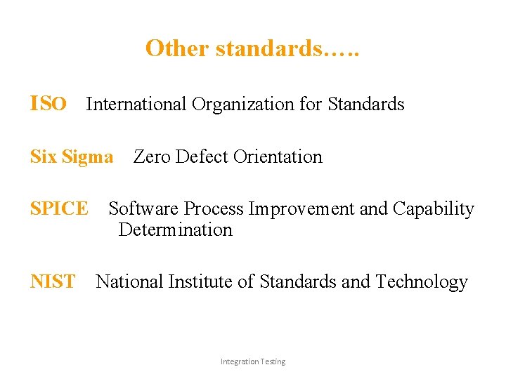 Other standards…. . ISO – International Organization for Standards Six Sigma – Zero Defect