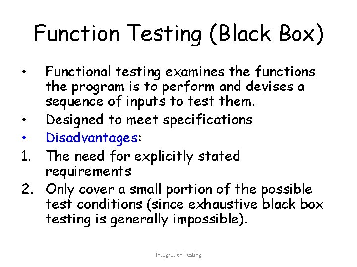 Function Testing (Black Box) Functional testing examines the functions the program is to perform