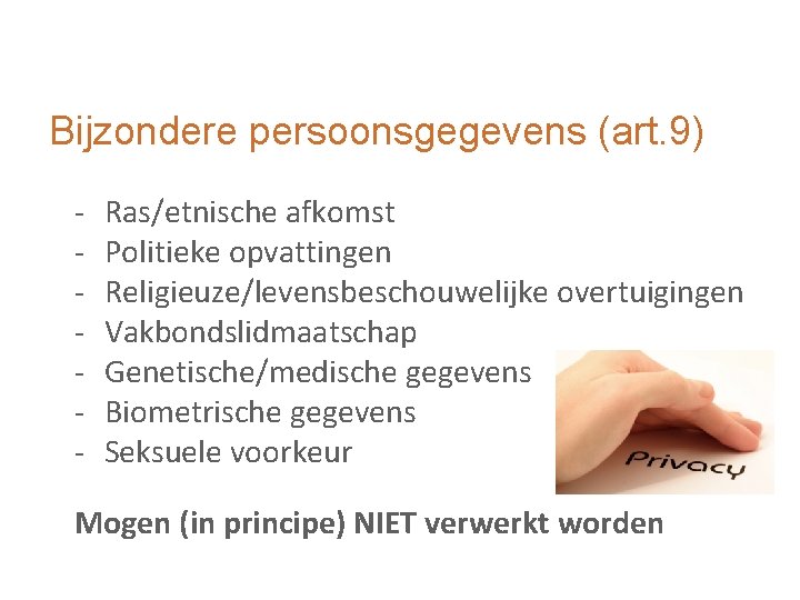 Bijzondere persoonsgegevens (art. 9) - Ras/etnische afkomst Politieke opvattingen Religieuze/levensbeschouwelijke overtuigingen Vakbondslidmaatschap Genetische/medische gegevens