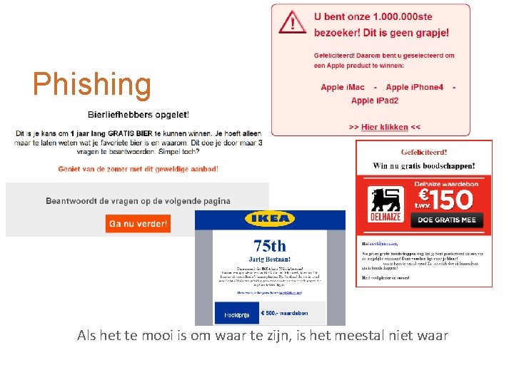 Phishing Als het te mooi is om waar te zijn, is het meestal niet