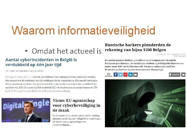 Waarom informatieveiligheid • Omdat het actueel is: 