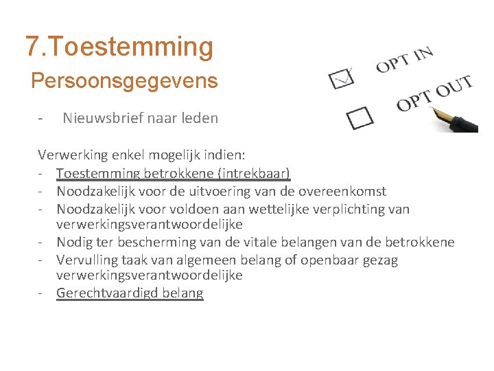 7. Toestemming Persoonsgegevens - Nieuwsbrief naar leden Verwerking enkel mogelijk indien: - Toestemming betrokkene