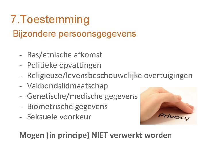 7. Toestemming Bijzondere persoonsgegevens - Ras/etnische afkomst Politieke opvattingen Religieuze/levensbeschouwelijke overtuigingen Vakbondslidmaatschap Genetische/medische gegevens