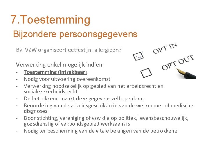 7. Toestemming Bijzondere persoonsgegevens Bv. VZW organiseert eetfestijn: allergieën? Verwerking enkel mogelijk indien: -