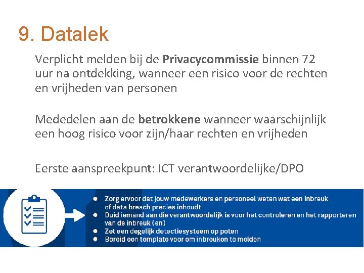 9. Datalek Verplicht melden bij de Privacycommissie binnen 72 uur na ontdekking, wanneer een