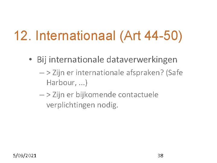 12. Internationaal (Art 44 -50) • Bij internationale dataverwerkingen – > Zijn er internationale