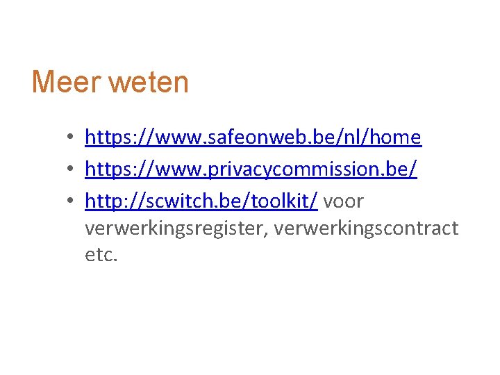 Meer weten • https: //www. safeonweb. be/nl/home • https: //www. privacycommission. be/ • http: