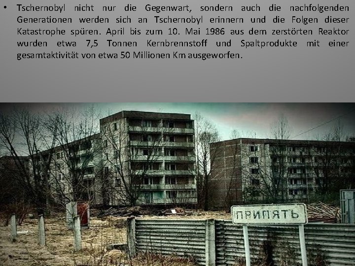  • Tschernobyl nicht nur die Gegenwart, sondern auch die nachfolgenden Generationen werden sich