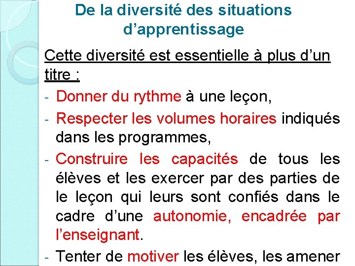 De la diversité des situations d’apprentissage Cette diversité est essentielle à plus d’un titre