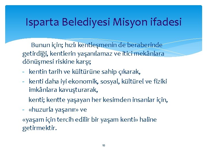 Isparta Belediyesi Misyon ifadesi Bunun için; hızlı kentleşmenin de beraberinde getirdiği, kentlerin yaşanılamaz ve