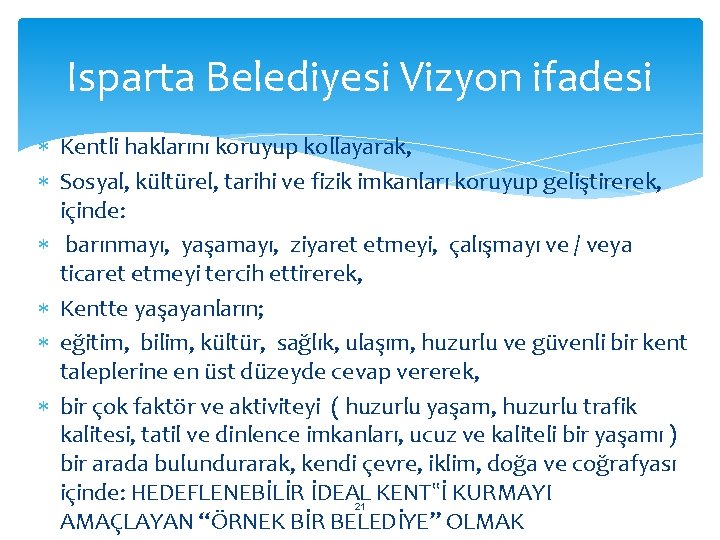 Isparta Belediyesi Vizyon ifadesi Kentli haklarını koruyup kollayarak, Sosyal, kültürel, tarihi ve fizik imkanları