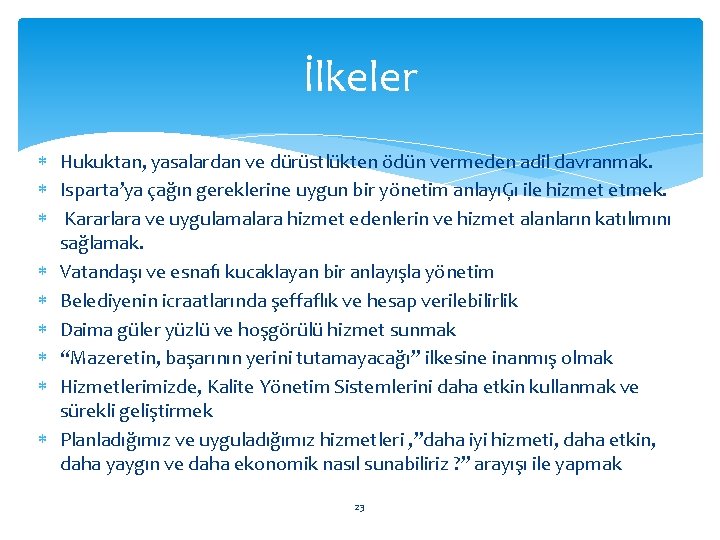 İlkeler Hukuktan, yasalardan ve dürüstlükten ödün vermeden adil davranmak. Isparta’ya çağın gereklerine uygun bir