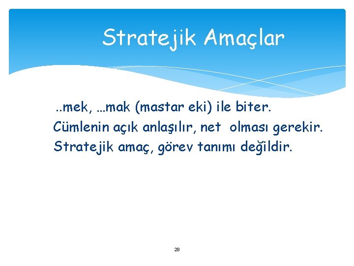 Stratejik Amaçlar. . mek, …mak (mastar eki) ile biter. Cümlenin açık anlaşılır, net olması