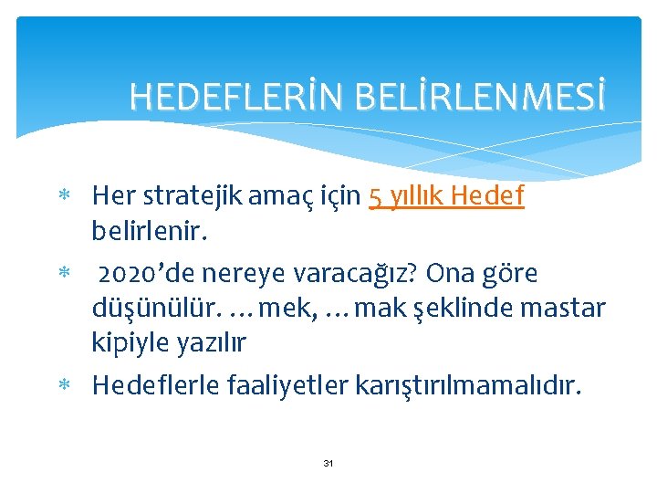 HEDEFLERİN BELİRLENMESİ Her stratejik amaç için 5 yıllık Hedef belirlenir. 2020’de nereye varacağız? Ona