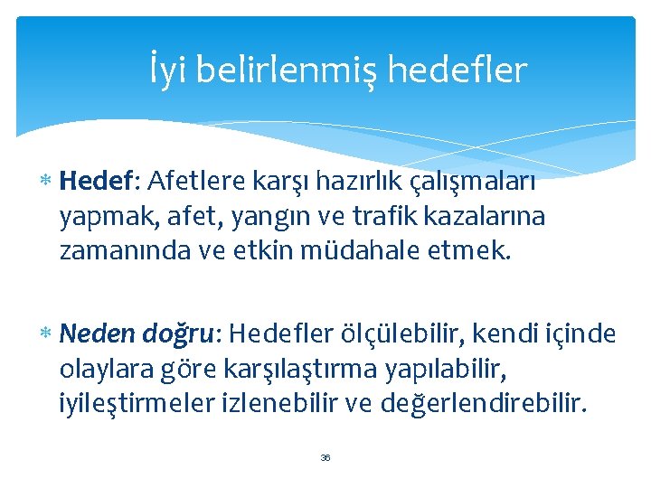 İyi belirlenmiş hedefler Hedef: Afetlere karşı hazırlık çalışmaları yapmak, afet, yangın ve trafik kazalarına