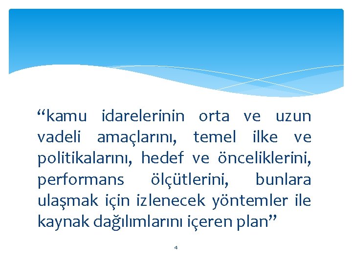 “kamu idarelerinin orta ve uzun vadeli amaçlarını, temel ilke ve politikalarını, hedef ve önceliklerini,