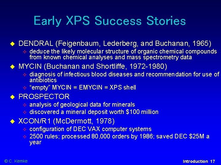 Early XPS Success Stories DENDRAL (Feigenbaum, Lederberg, and Buchanan, 1965) MYCIN (Buchanan and Shortliffe,