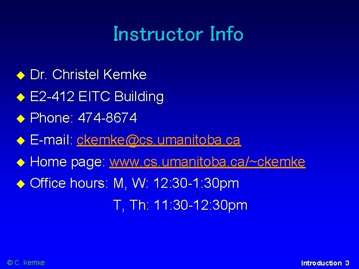 Instructor Info Dr. Christel Kemke E 2 -412 EITC Building Phone: 474 -8674 E-mail: