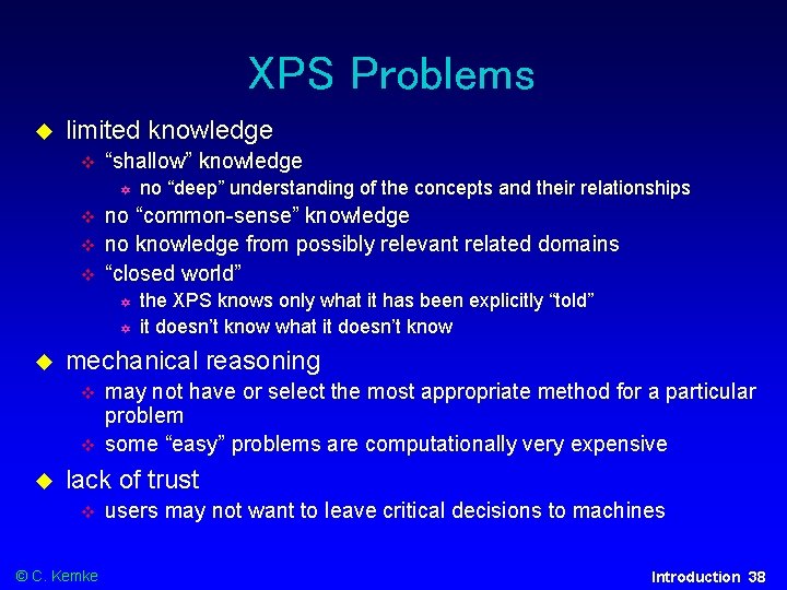 XPS Problems limited knowledge “shallow” knowledge no “common-sense” knowledge no knowledge from possibly relevant