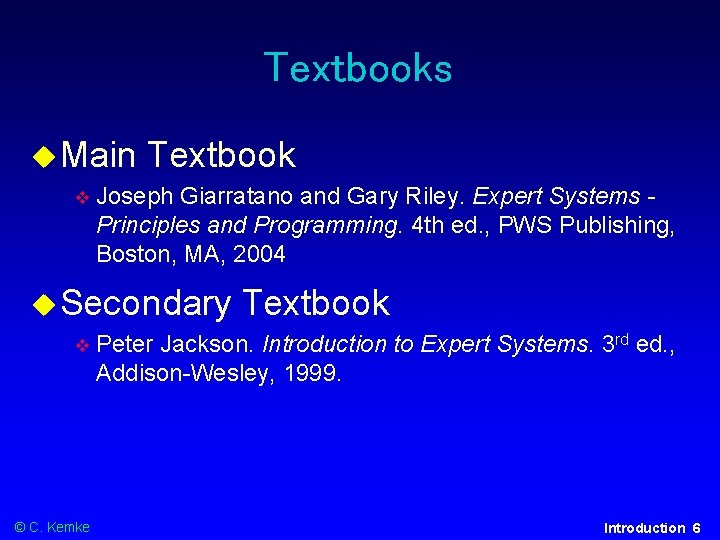 Textbooks Main Textbook Joseph Giarratano and Gary Riley. Expert Systems Principles and Programming. 4